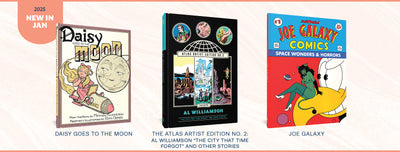 A selection of Fantagraphics' new releases for January 2025, including Daisy Goes to the Moon, The Atlas Artist Edition No. 2, and Joe Galaxy.