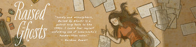 A graphic promoting Raised by Ghosts, featuring an illustration of a young woman laying on the floor surrounded by sheets of paper with writing and drawing. A quote from Rainbow Rowell reads, "Lovely and atmospheric, Raised by Ghosts is a potent trip back to the 1990s. I could feel myself unfolding one of Loewinsohn's handwritten notes."