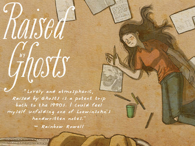 A graphic promoting Raised by Ghosts, featuring an illustration of a young woman laying on the floor surrounded by sheets of paper with writing and drawing. A quote from Rainbow Rowell reads, "Lovely and atmospheric, Raised by Ghosts is a potent trip back to the 1990s. I could feel myself unfolding one of Loewinsohn's handwritten notes."